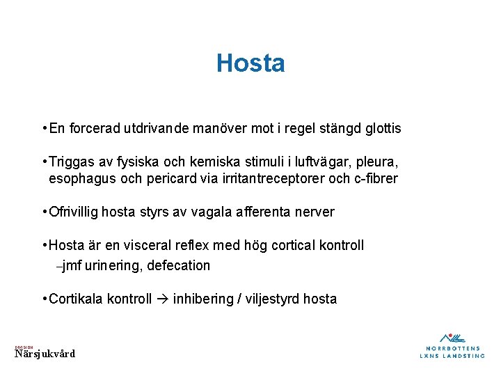 Hosta • En forcerad utdrivande manöver mot i regel stängd glottis • Triggas av