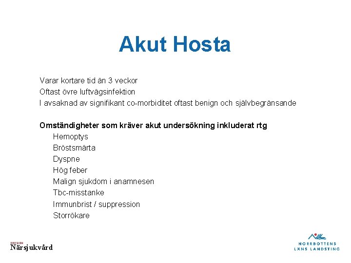 Akut Hosta Varar kortare tid än 3 veckor Oftast övre luftvägsinfektion I avsaknad av