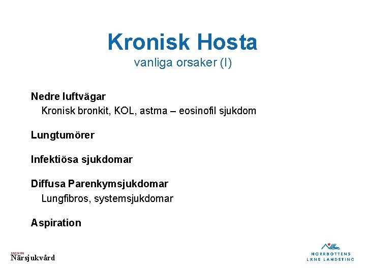 Kronisk Hosta vanliga orsaker (I) Nedre luftvägar Kronisk bronkit, KOL, astma – eosinofil sjukdom