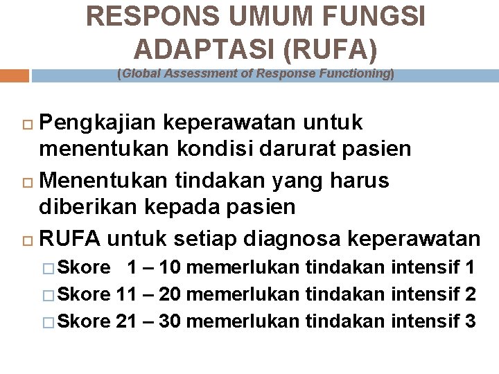 RESPONS UMUM FUNGSI ADAPTASI (RUFA) (Global Assessment of Response Functioning) Pengkajian keperawatan untuk menentukan