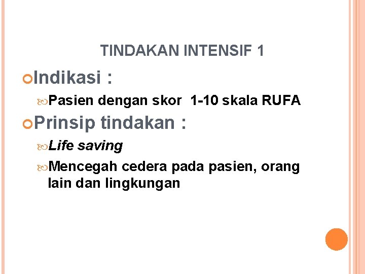 TINDAKAN INTENSIF 1 Indikasi Pasien Prinsip Life : dengan skor 1 -10 skala RUFA