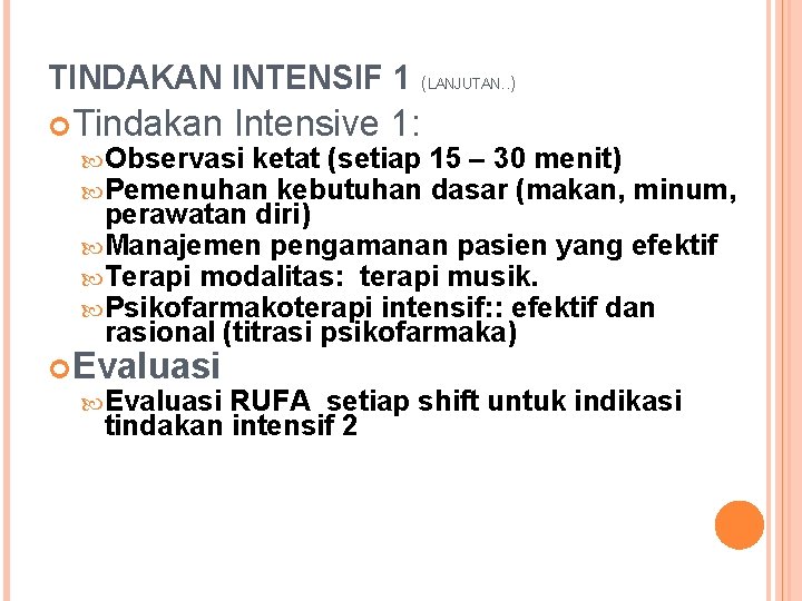 TINDAKAN INTENSIF 1 (LANJUTAN. . ) Tindakan Intensive 1: Observasi ketat (setiap 15 –