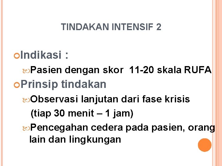 TINDAKAN INTENSIF 2 Indikasi Pasien Prinsip : dengan skor 11 -20 skala RUFA tindakan