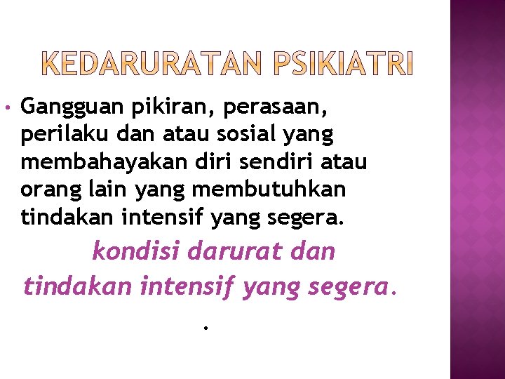  • Gangguan pikiran, perasaan, perilaku dan atau sosial yang membahayakan diri sendiri atau