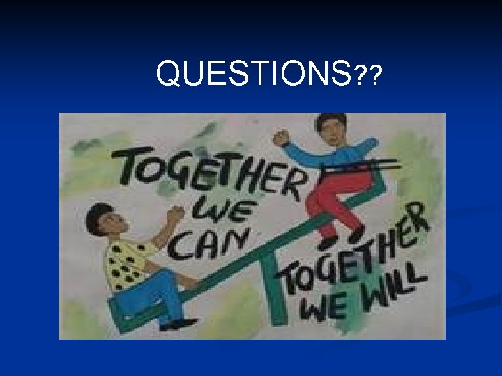 QUESTIONS? ? QUESTIONS? ?