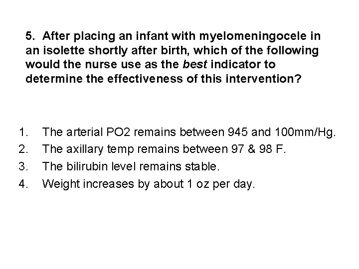 5. After placing an infant with myelomeningocele in an isolette shortly after birth, which