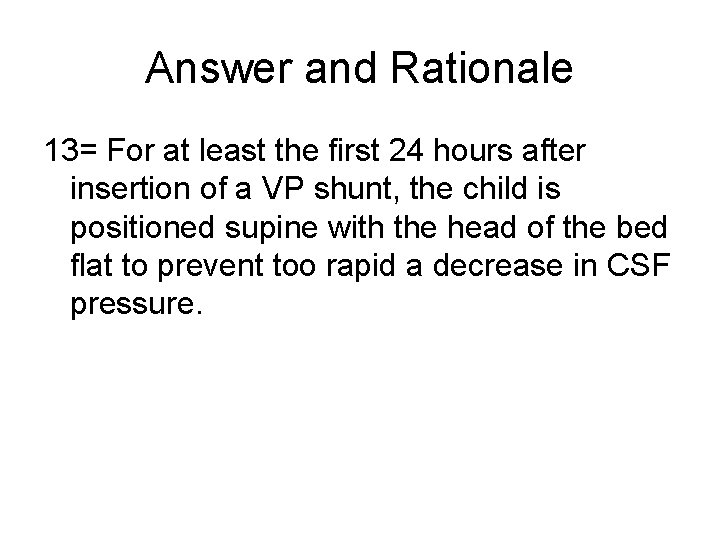 Answer and Rationale 13= For at least the first 24 hours after insertion of