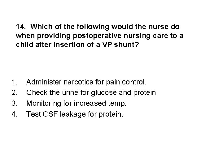 14. Which of the following would the nurse do when providing postoperative nursing care