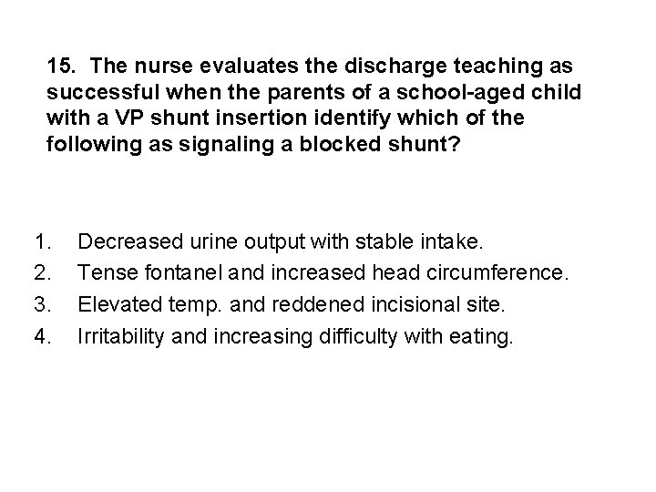 15. The nurse evaluates the discharge teaching as successful when the parents of a