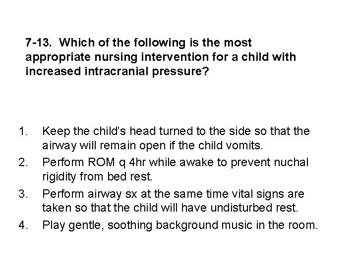 7 -13. Which of the following is the most appropriate nursing intervention for a