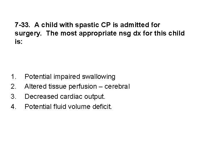 7 -33. A child with spastic CP is admitted for surgery. The most appropriate