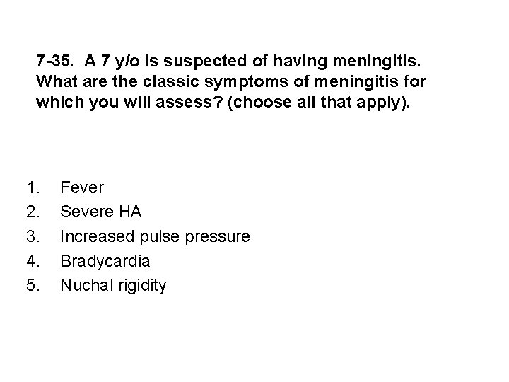 7 -35. A 7 y/o is suspected of having meningitis. What are the classic