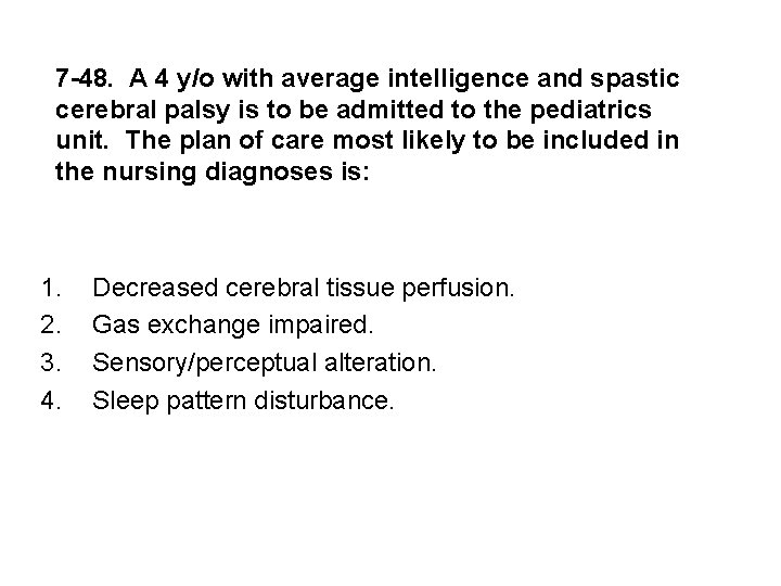 7 -48. A 4 y/o with average intelligence and spastic cerebral palsy is to