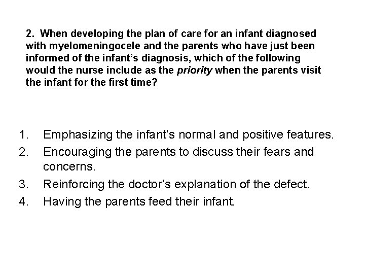 2. When developing the plan of care for an infant diagnosed with myelomeningocele and
