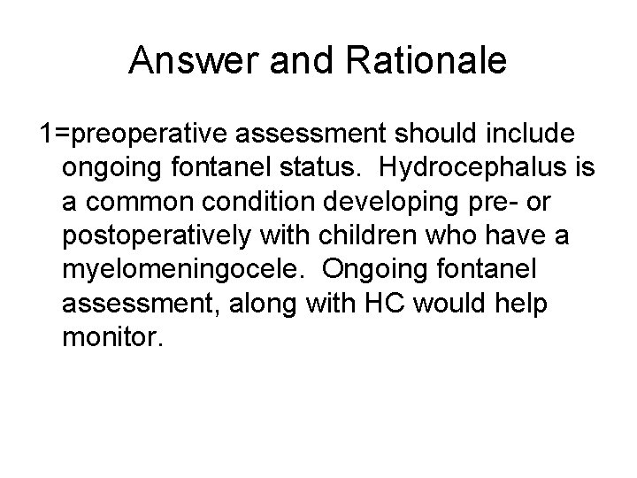 Answer and Rationale 1=preoperative assessment should include ongoing fontanel status. Hydrocephalus is a common