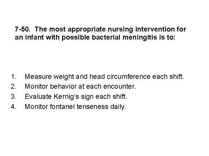 7 -50. The most appropriate nursing intervention for an infant with possible bacterial meningitis