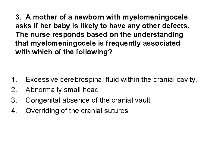 3. A mother of a newborn with myelomeningocele asks if her baby is likely