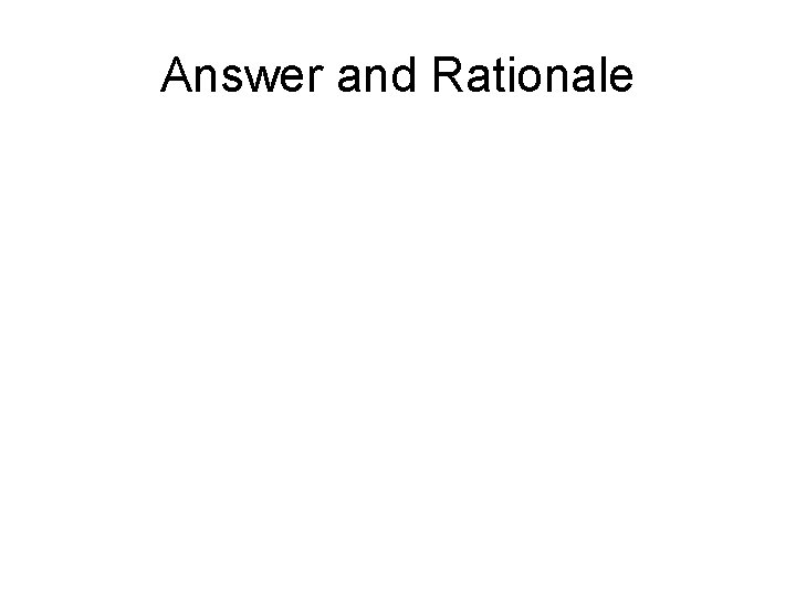 Answer and Rationale 