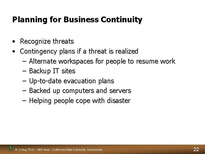 Planning for Business Continuity • Recognize threats • Contingency plans if a threat is Planning for Business Continuity • Recognize threats • Contingency plans if a threat is