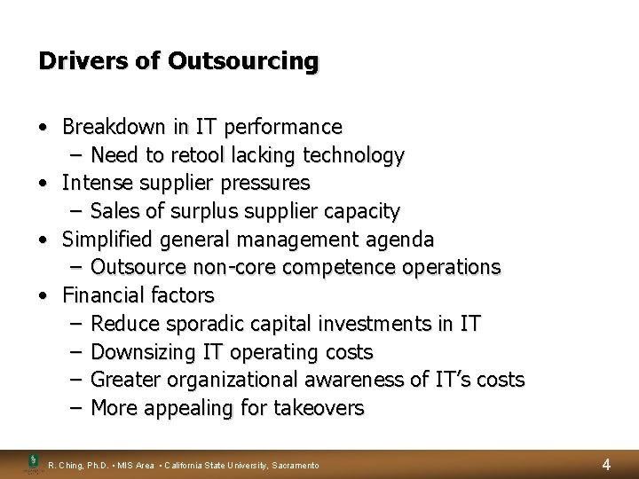 Drivers of Outsourcing • Breakdown in IT performance – Need to retool lacking technology Drivers of Outsourcing • Breakdown in IT performance – Need to retool lacking technology