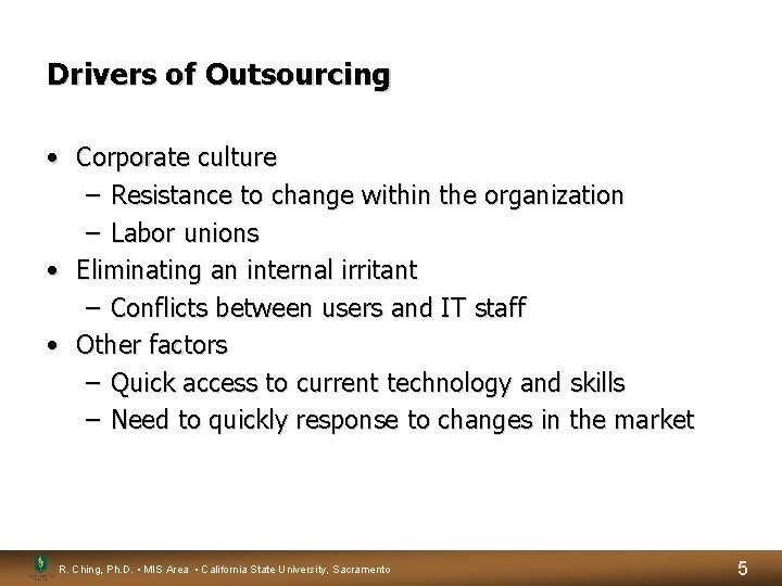 Drivers of Outsourcing • Corporate culture – Resistance to change within the organization – Drivers of Outsourcing • Corporate culture – Resistance to change within the organization –