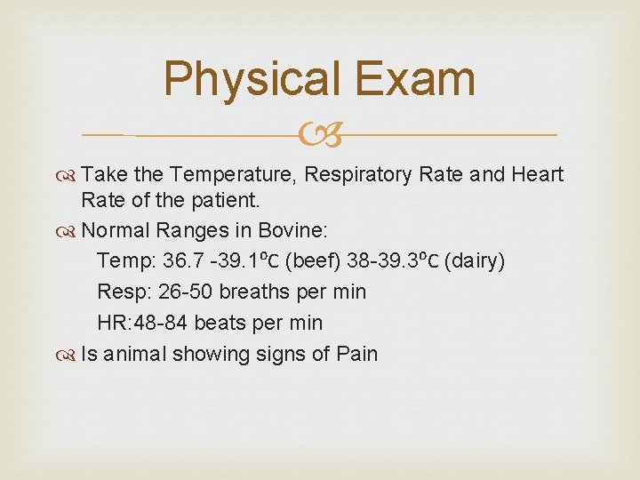 Physical Exam Take the Temperature, Respiratory Rate and Heart Rate of the patient. Normal