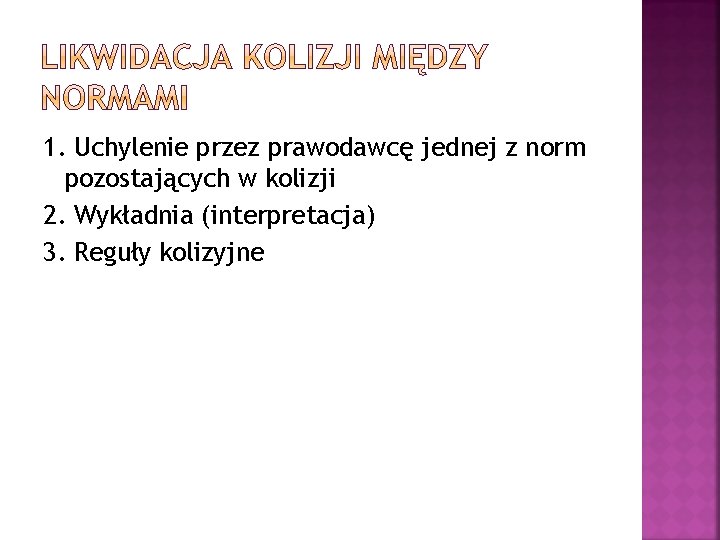 1. Uchylenie przez prawodawcę jednej z norm pozostających w kolizji 2. Wykładnia (interpretacja) 3.