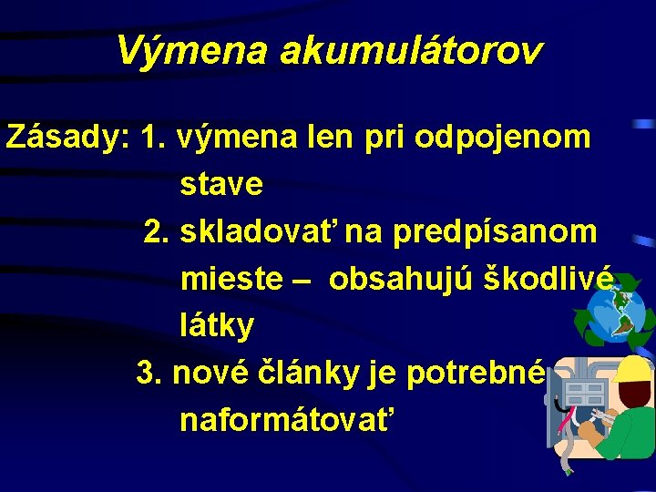 Výmena akumulátorov Zásady: 1. výmena len pri odpojenom stave 2. skladovať na predpísanom mieste