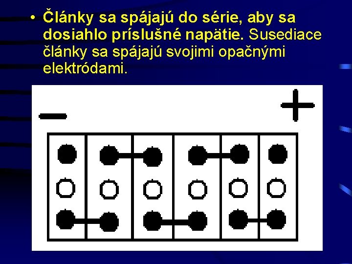  • Články sa spájajú do série, aby sa dosiahlo príslušné napätie. Susediace články