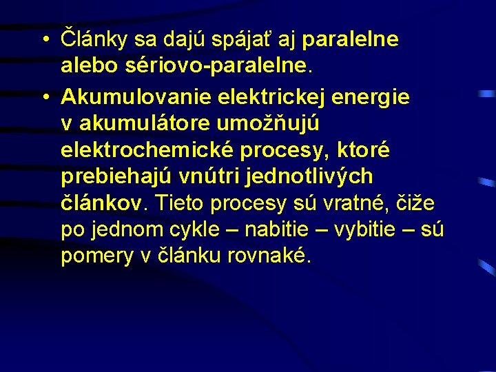  • Články sa dajú spájať aj paralelne alebo sériovo-paralelne. • Akumulovanie elektrickej energie