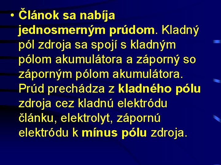  • Článok sa nabíja jednosmerným prúdom. Kladný pól zdroja sa spojí s kladným