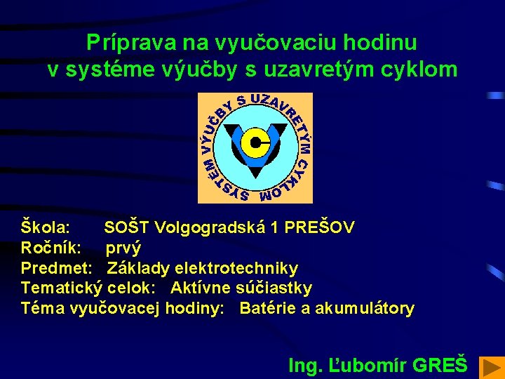 Príprava na vyučovaciu hodinu v systéme výučby s uzavretým cyklom Škola: SOŠT Volgogradská 1