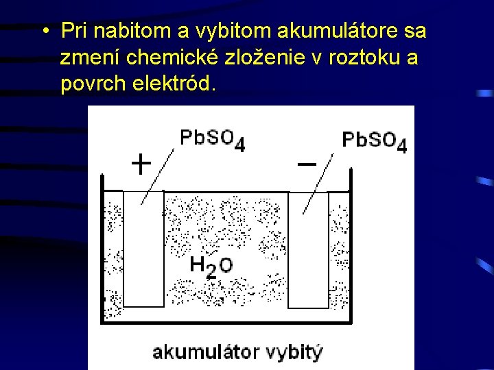  • Pri nabitom a vybitom akumulátore sa zmení chemické zloženie v roztoku a