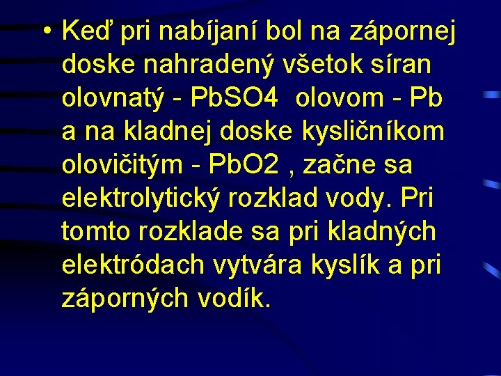  • Keď pri nabíjaní bol na zápornej doske nahradený všetok síran olovnatý -