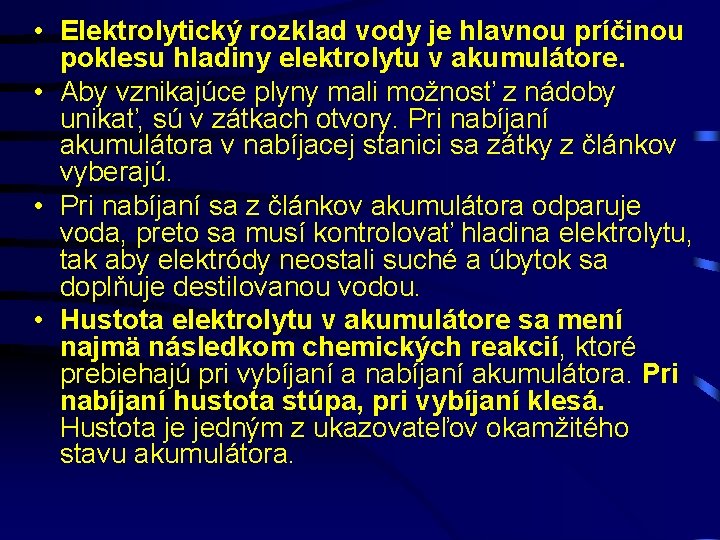  • Elektrolytický rozklad vody je hlavnou príčinou poklesu hladiny elektrolytu v akumulátore. •