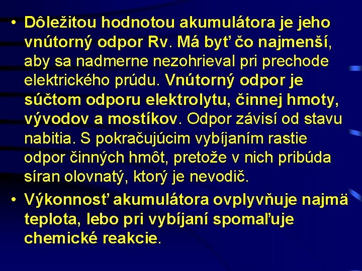  • Dôležitou hodnotou akumulátora je jeho vnútorný odpor Rv. Má byť čo najmenší,