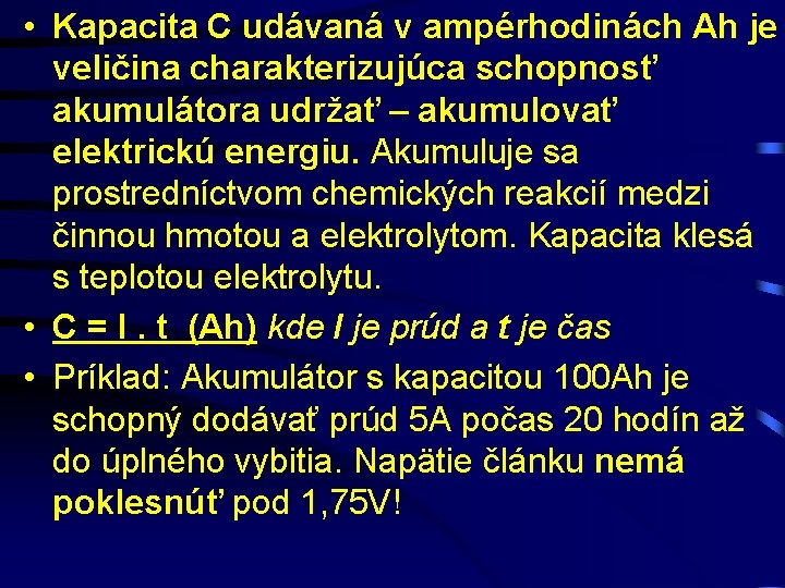  • Kapacita C udávaná v ampérhodinách Ah je veličina charakterizujúca schopnosť akumulátora udržať