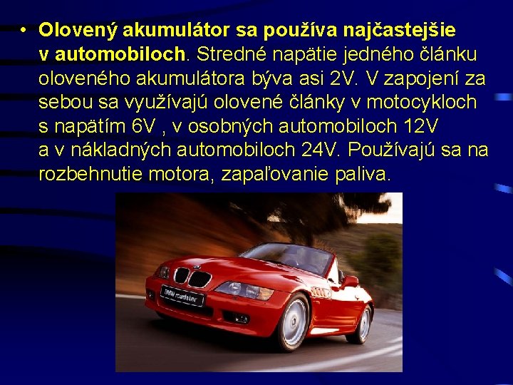  • Olovený akumulátor sa používa najčastejšie v automobiloch. Stredné napätie jedného článku oloveného