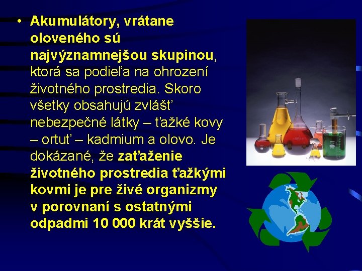  • Akumulátory, vrátane oloveného sú najvýznamnejšou skupinou, ktorá sa podieľa na ohrození životného