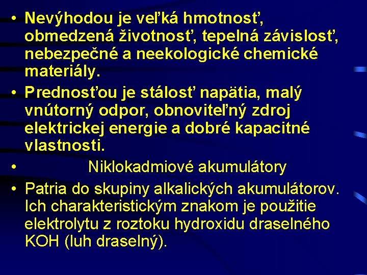  • Nevýhodou je veľká hmotnosť, obmedzená životnosť, tepelná závislosť, nebezpečné a neekologické chemické