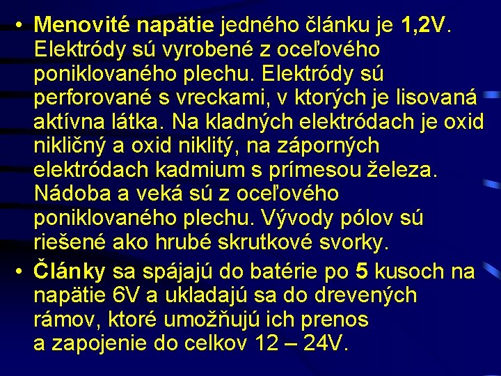  • Menovité napätie jedného článku je 1, 2 V. Elektródy sú vyrobené z