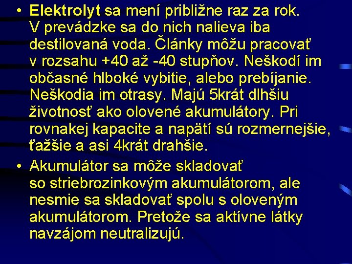  • Elektrolyt sa mení približne raz za rok. V prevádzke sa do nich