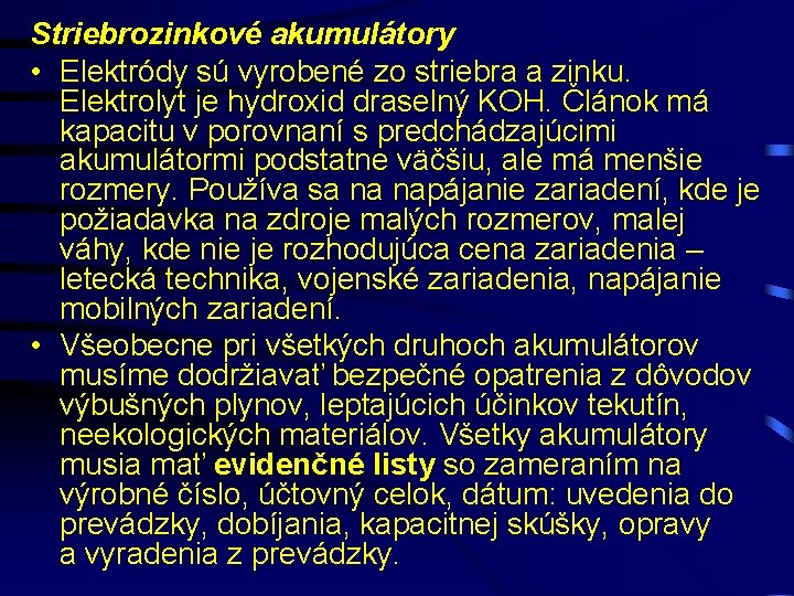 Striebrozinkové akumulátory • Elektródy sú vyrobené zo striebra a zinku. Elektrolyt je hydroxid draselný