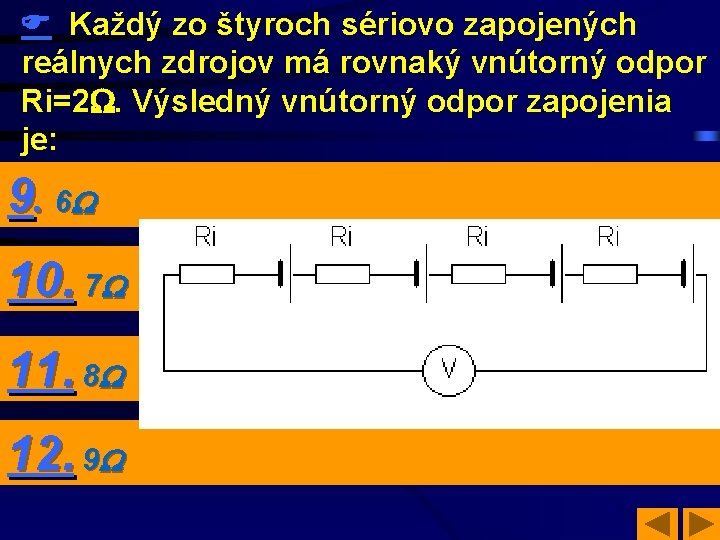  Každý zo štyroch sériovo zapojených reálnych zdrojov má rovnaký vnútorný odpor Ri=2. Výsledný