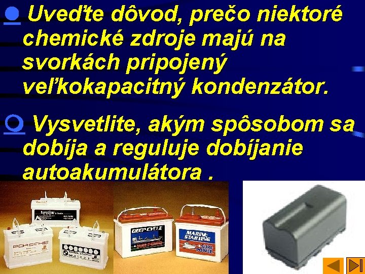  Uveďte dôvod, prečo niektoré chemické zdroje majú na svorkách pripojený veľkokapacitný kondenzátor. Vysvetlite,