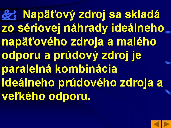  Napäťový zdroj sa skladá zo sériovej náhrady ideálneho napäťového zdroja a malého odporu