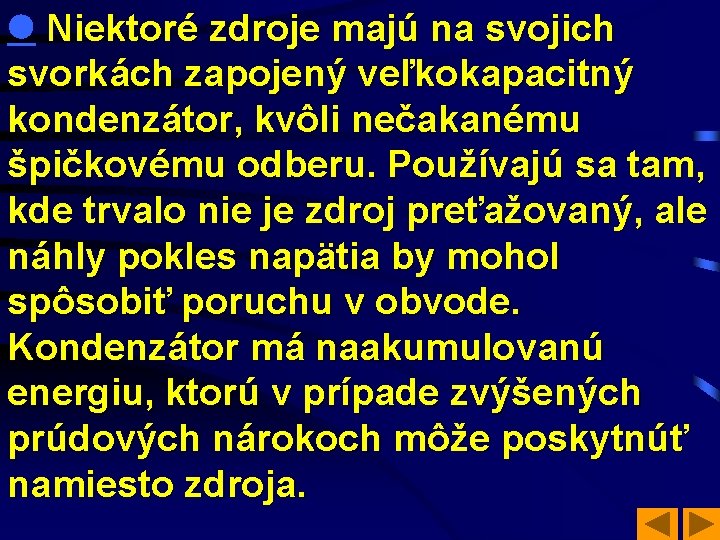  Niektoré zdroje majú na svojich svorkách zapojený veľkokapacitný kondenzátor, kvôli nečakanému špičkovému odberu.