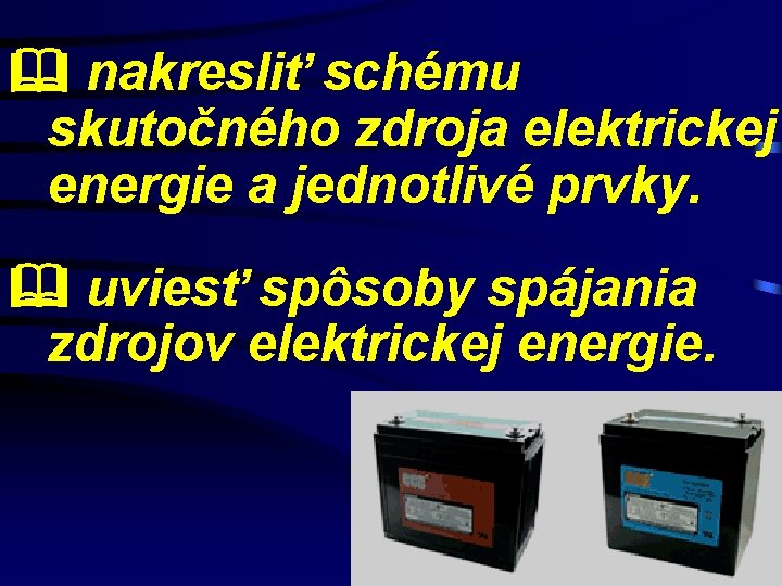  nakresliť schému skutočného zdroja elektrickej energie a jednotlivé prvky. uviesť spôsoby spájania zdrojov