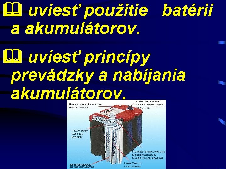  uviesť použitie batérií a akumulátorov. uviesť princípy prevádzky a nabíjania akumulátorov. 