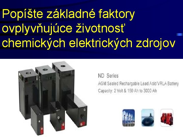 Popíšte základné faktory ovplyvňujúce životnosť chemických elektrických zdrojov 